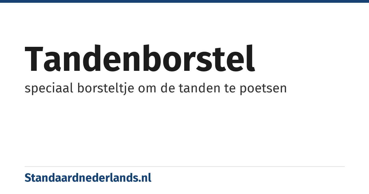 tandenborstel: speciaal borsteltje om de tanden te poetsen