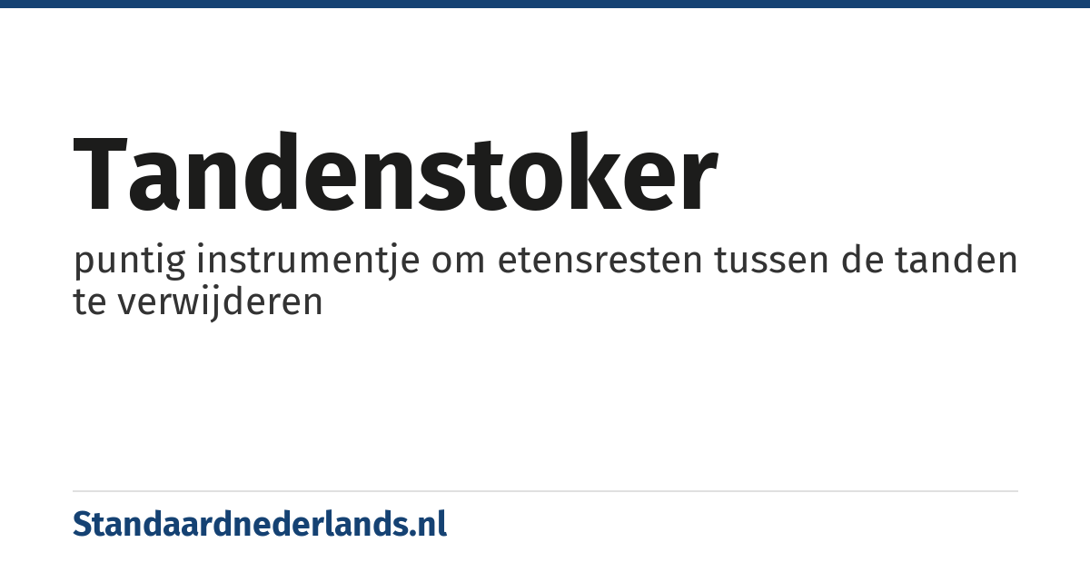 tandenstoker: puntig instrumentje om etensresten tussen de tanden te verwijderen