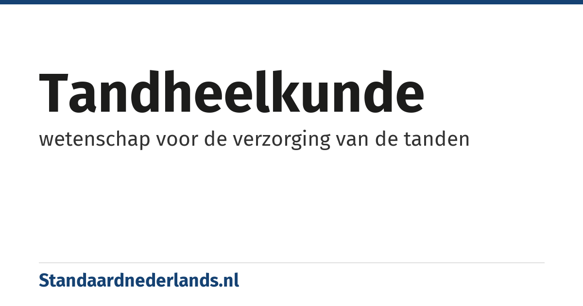 tandheelkunde: wetenschap voor de verzorging van de tanden