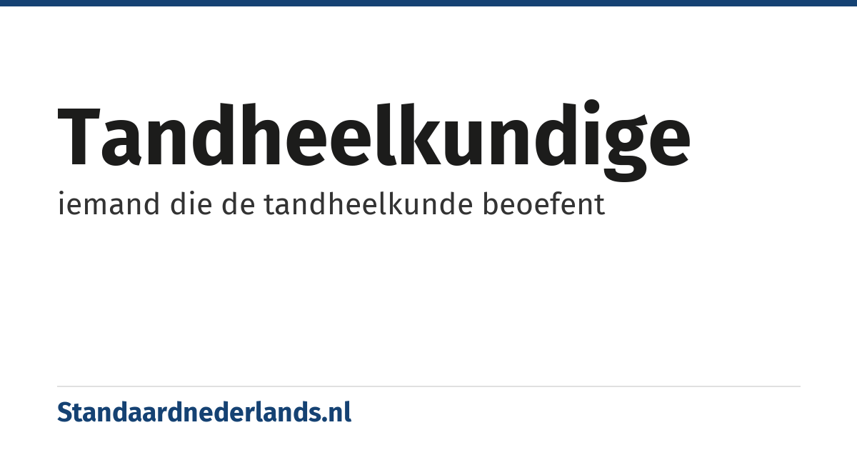 tandheelkundige: iemand die de tandheelkunde beoefent