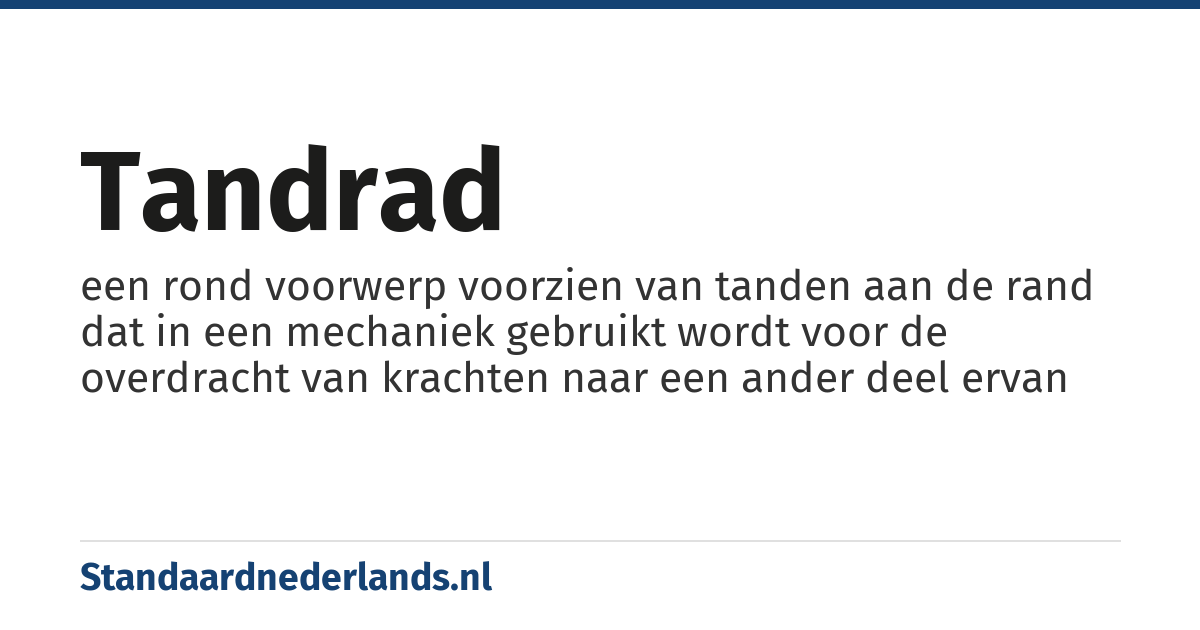 tandrad: een rond voorwerp voorzien van tanden aan de rand dat in een mechaniek gebruikt wordt voor de overdracht van krachten naar een ander deel ervan