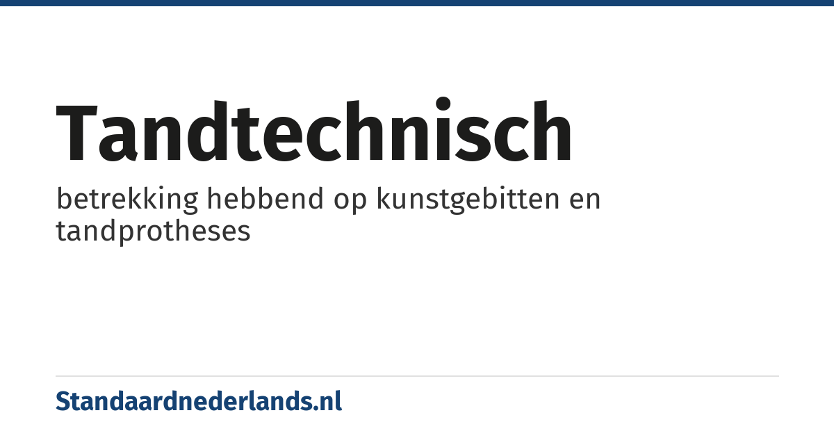 tandtechnisch: betrekking hebbend op kunstgebitten en tandprotheses