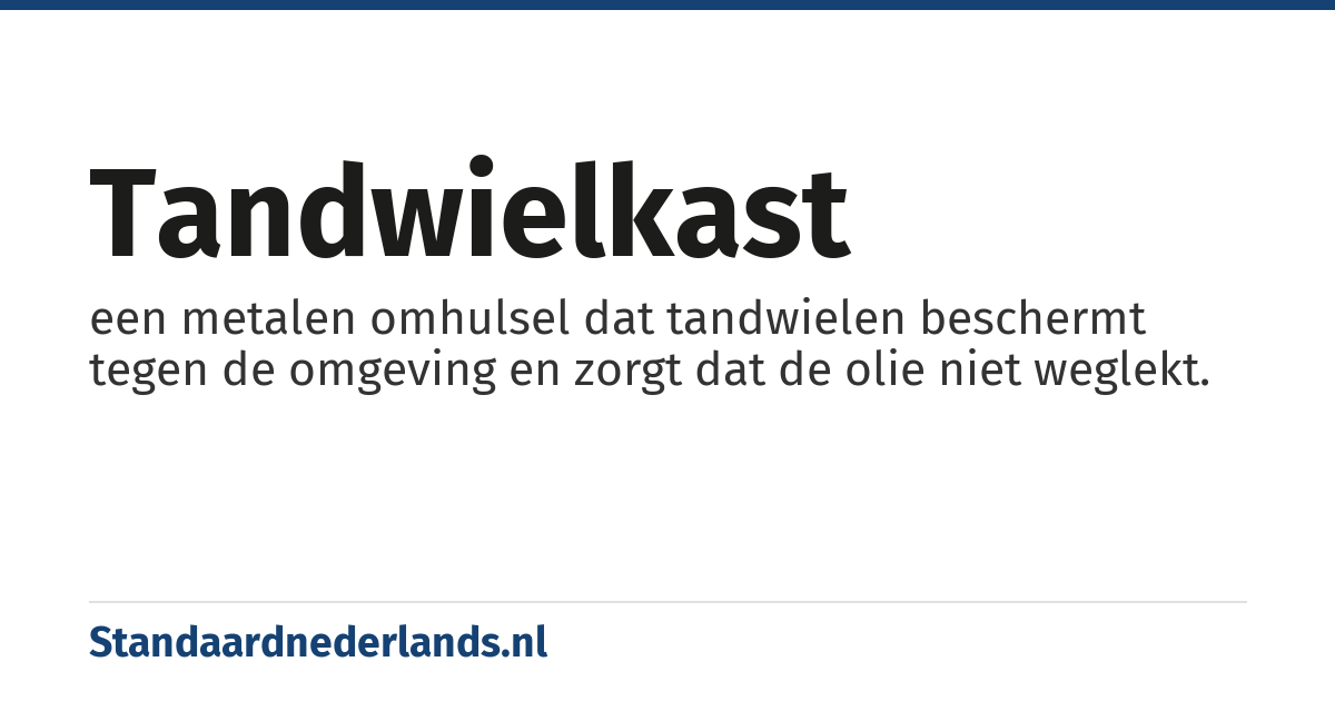 tandwielkast: een metalen omhulsel dat tandwielen beschermt tegen de omgeving en zorgt dat de olie niet weglekt.