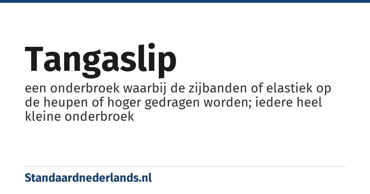tangaslip: een onderbroek waarbij de zijbanden of elastiek op de heupen of hoger gedragen worden; iedere heel kleine onderbroek