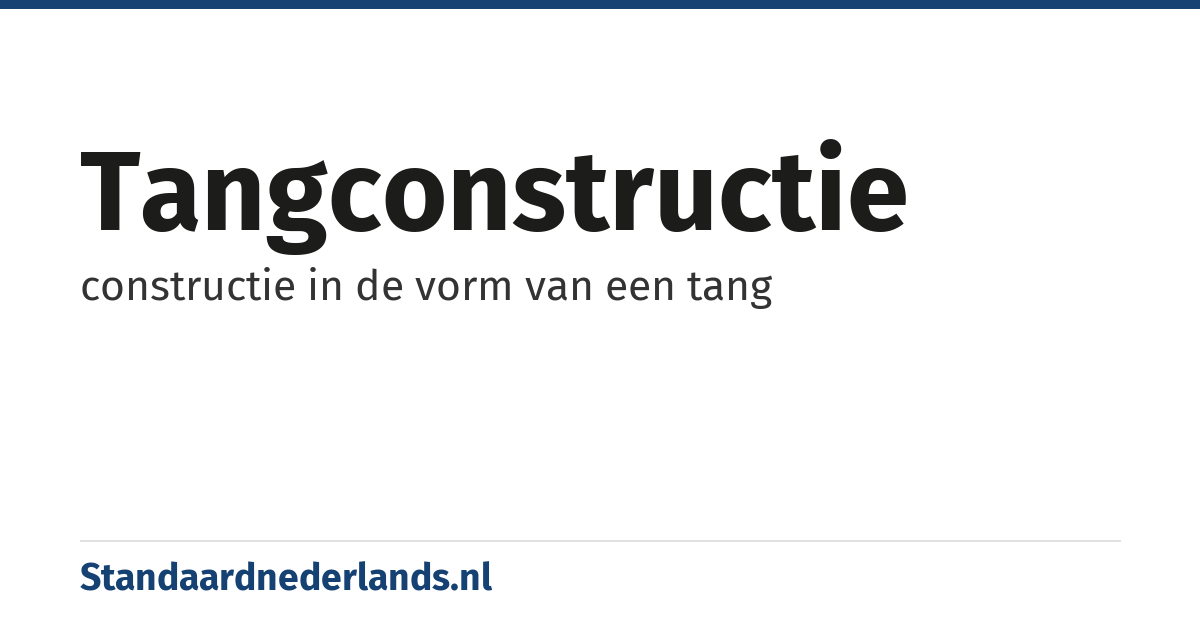 tangconstructie: constructie in de vorm van een tang