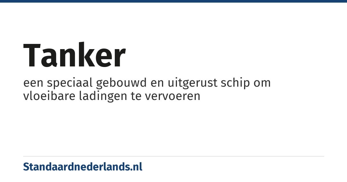 tanker: een speciaal gebouwd en uitgerust schip om vloeibare ladingen te vervoeren
