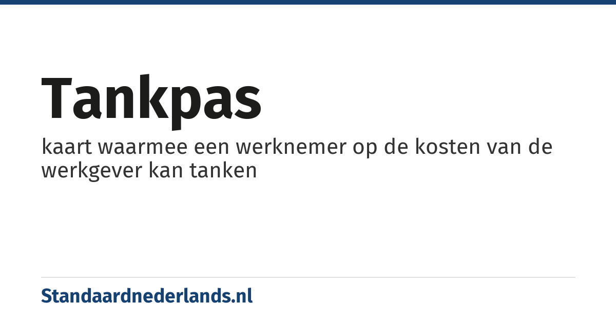 tankpas: kaart waarmee een werknemer op de kosten van de werkgever kan tanken