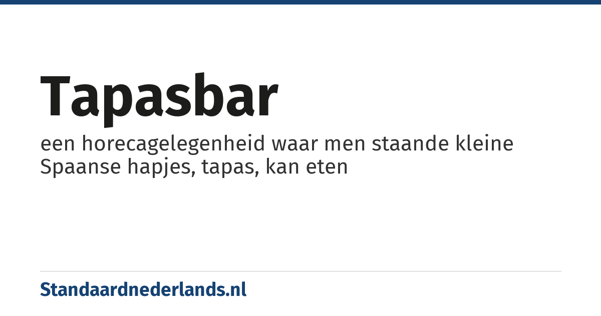tapasbar: een horecagelegenheid waar men staande kleine Spaanse hapjes, tapas, kan eten