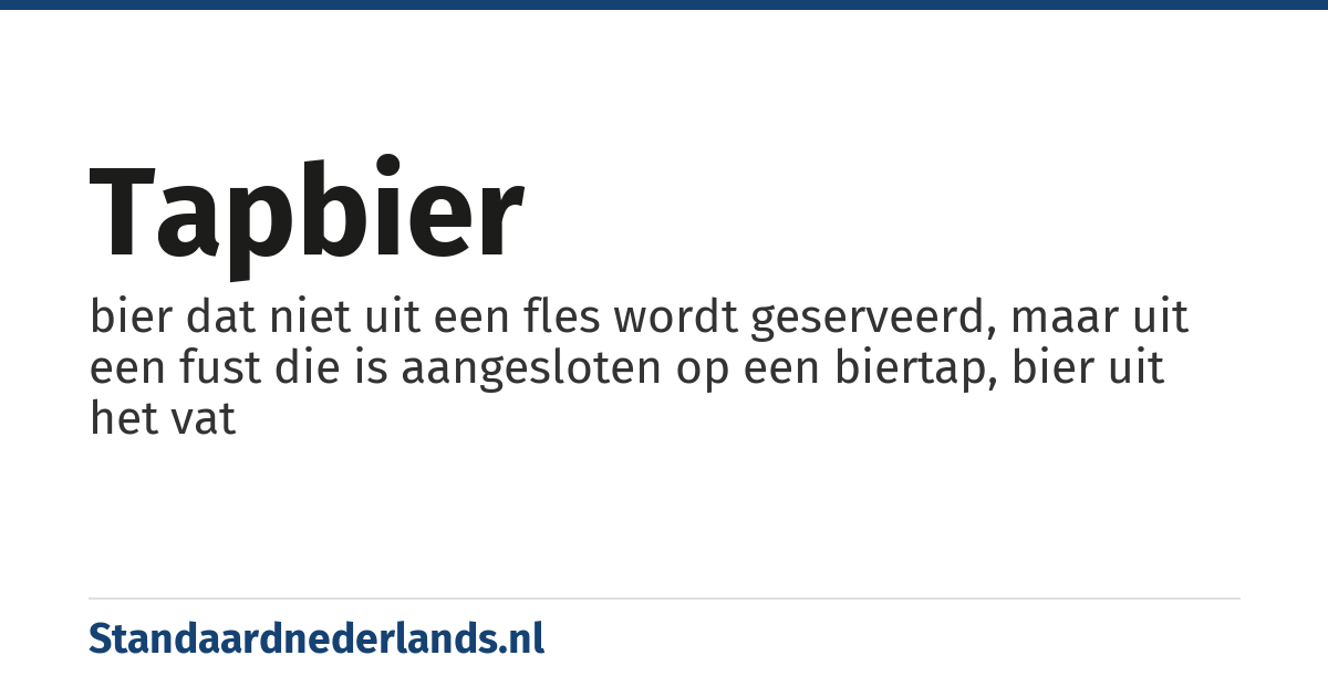 tapbier: bier dat niet uit een fles wordt geserveerd, maar uit een fust die is aangesloten op een biertap, bier uit het vat