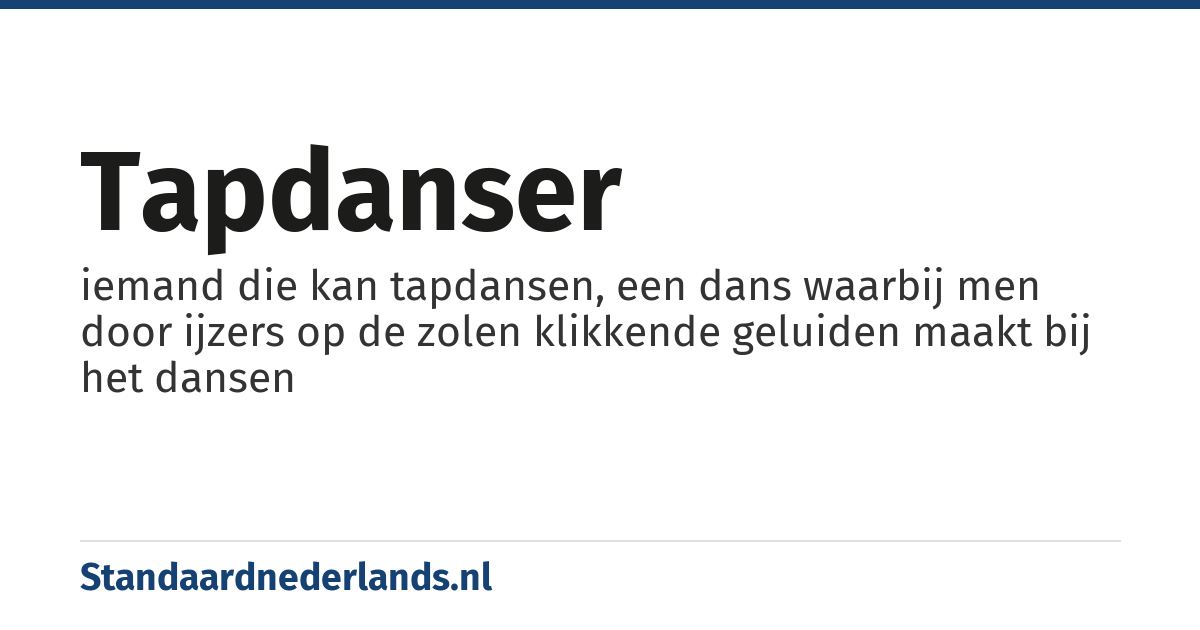 tapdanser: iemand die kan tapdansen, een dans waarbij men door ijzers op de zolen klikkende geluiden maakt bij het dansen