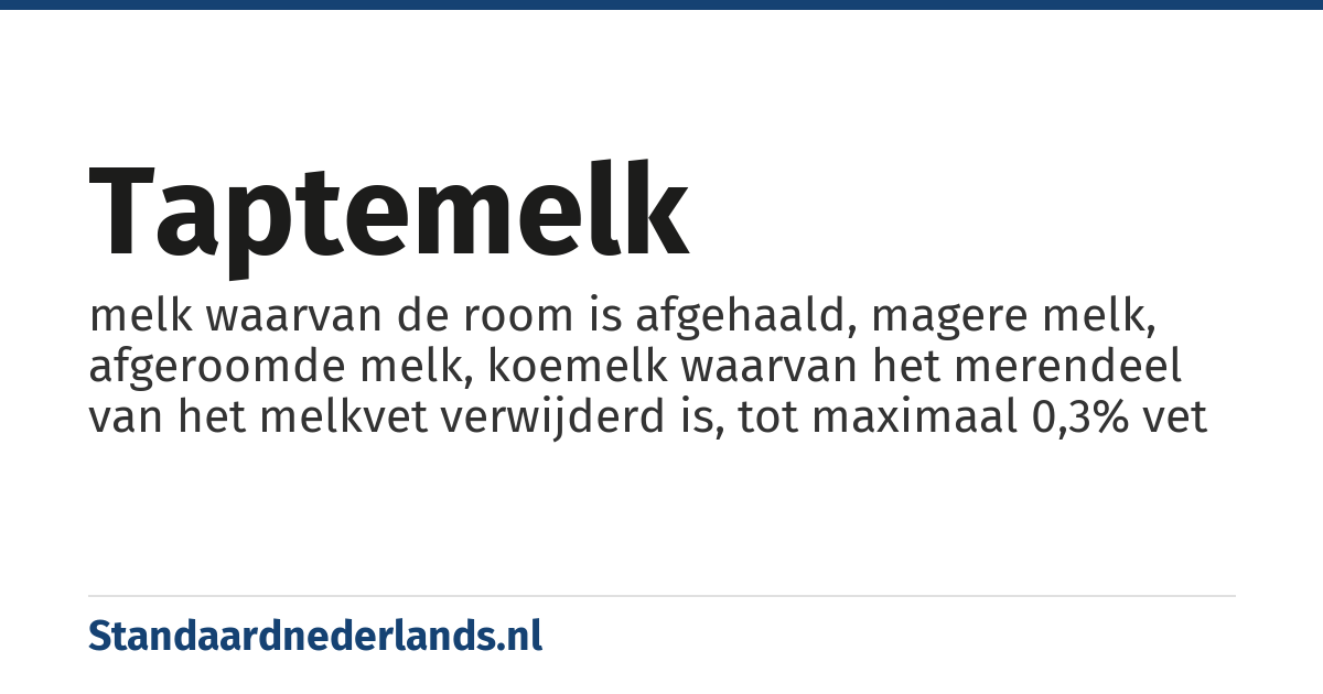 taptemelk: melk waarvan de room is afgehaald, magere melk, afgeroomde melk, koemelk waarvan het merendeel van het melkvet verwijderd is, tot maximaal 0,3% vet