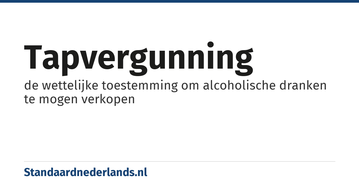 tapvergunning: de wettelijke toestemming om alcoholische dranken te mogen verkopen