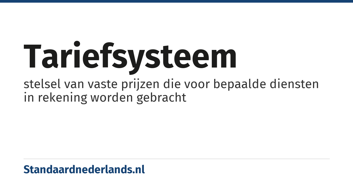 tariefsysteem: stelsel van vaste prijzen die voor bepaalde diensten in rekening worden gebracht