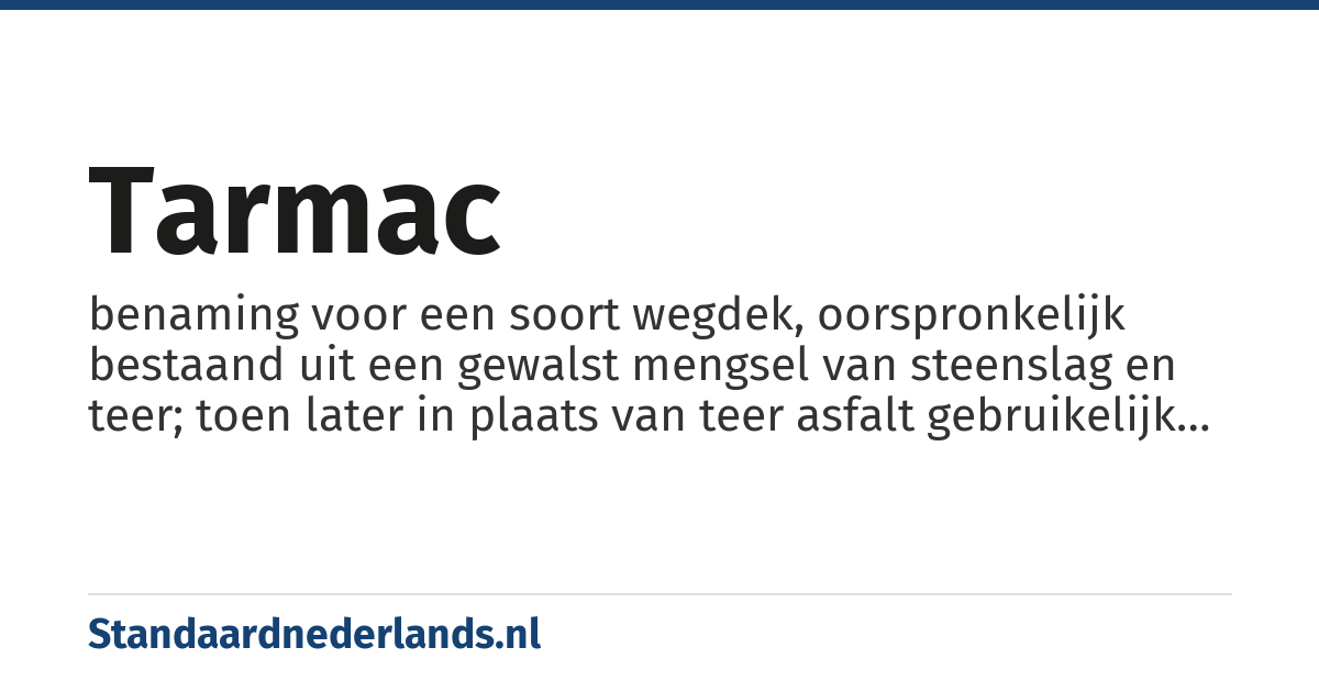 tarmac: benaming voor een soort wegdek, oorspronkelijk bestaand uit een gewalst mengsel van steenslag en teer; toen later in plaats van teer asfalt gebruikelijk werd, werd daarvoor soms dezelfde benaming gebruikt