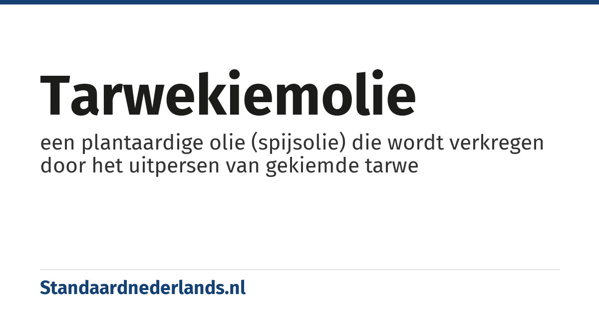 tarwekiemolie: een plantaardige olie (spijsolie) die wordt verkregen door het uitpersen van gekiemde tarwe