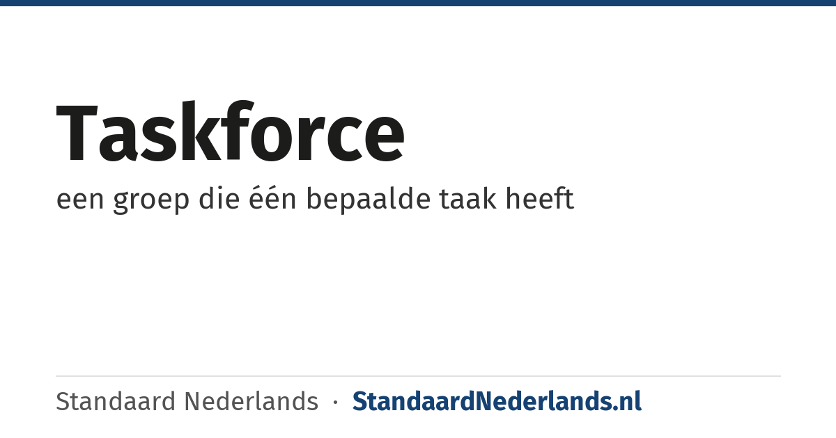 taskforce: een groep die één bepaalde taak heeft