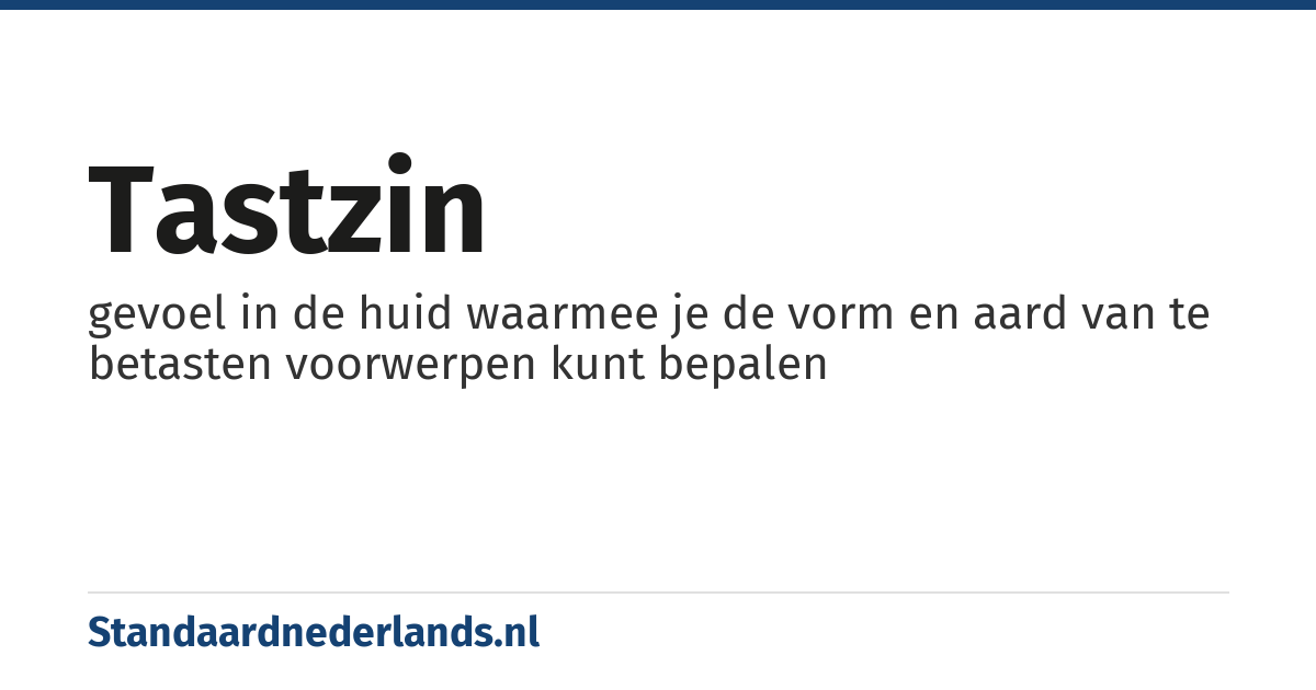 tastzin: gevoel in de huid waarmee je de vorm en aard van te betasten voorwerpen kunt bepalen