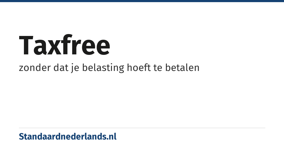 taxfree: zonder dat je belasting hoeft te betalen