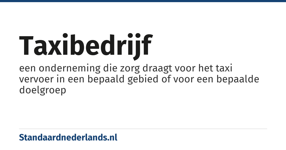 taxibedrijf: een onderneming die zorg draagt voor het taxi vervoer in een bepaald gebied of voor een bepaalde doelgroep