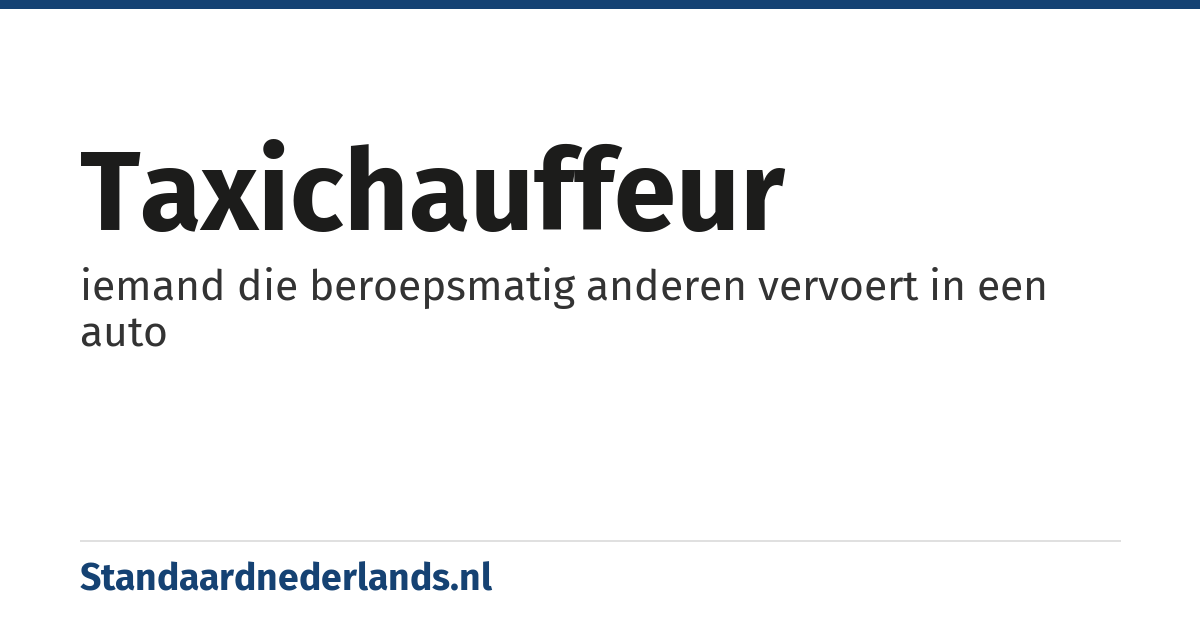 taxichauffeur: iemand die beroepsmatig anderen vervoert in een auto