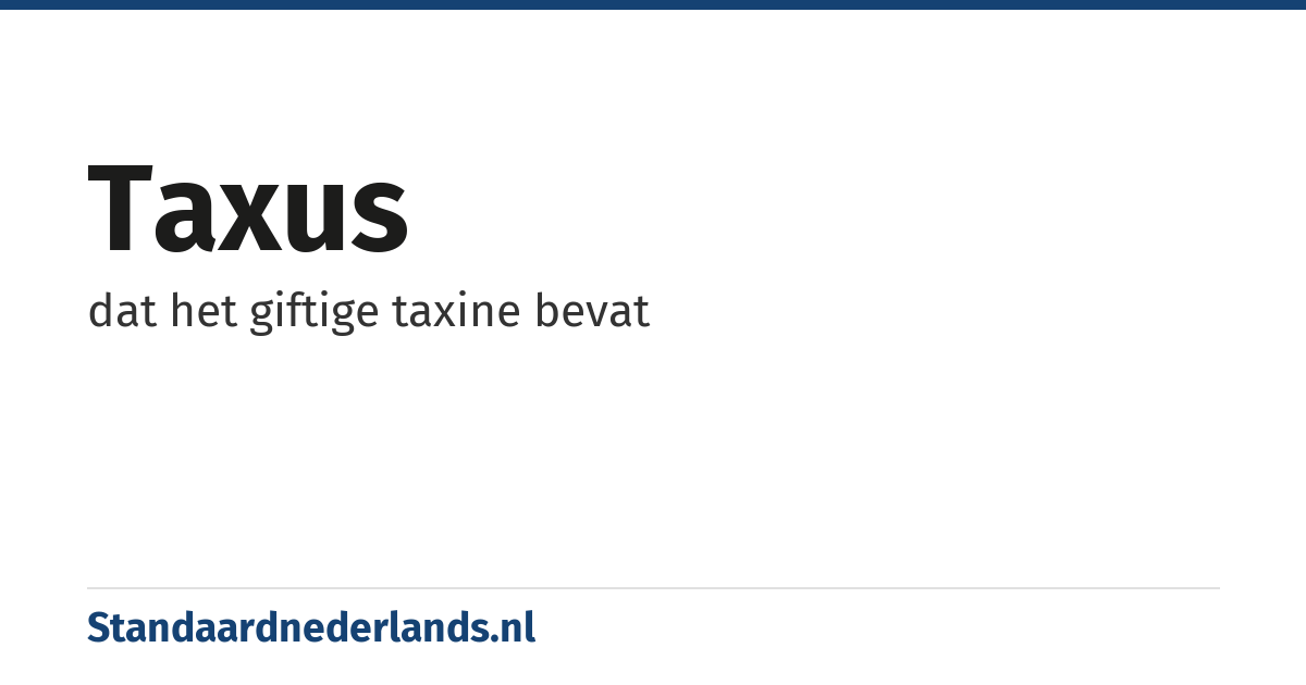 taxus: dat het giftige taxine bevat