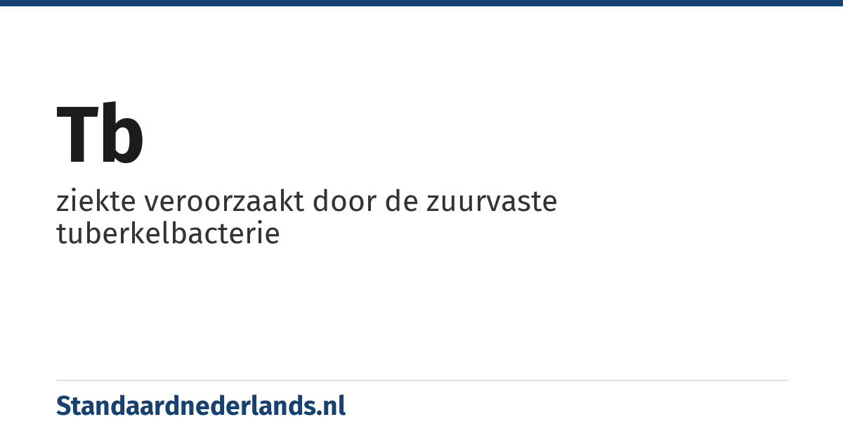 tb: ziekte veroorzaakt door de zuurvaste tuberkelbacterie