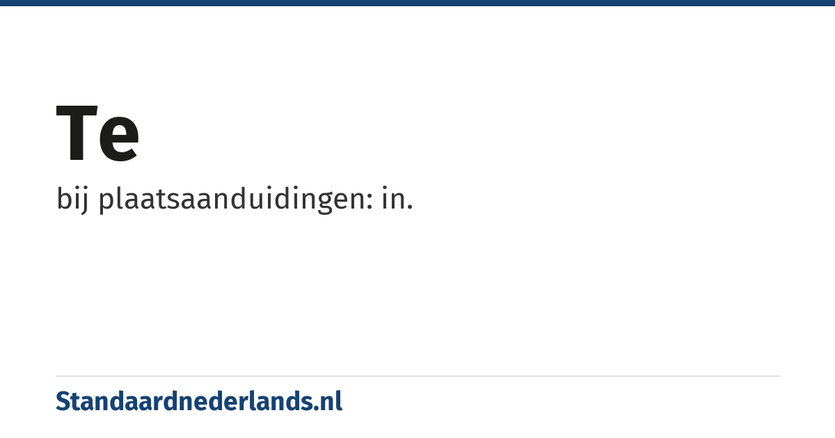 te: bij plaatsaanduidingen: in.
