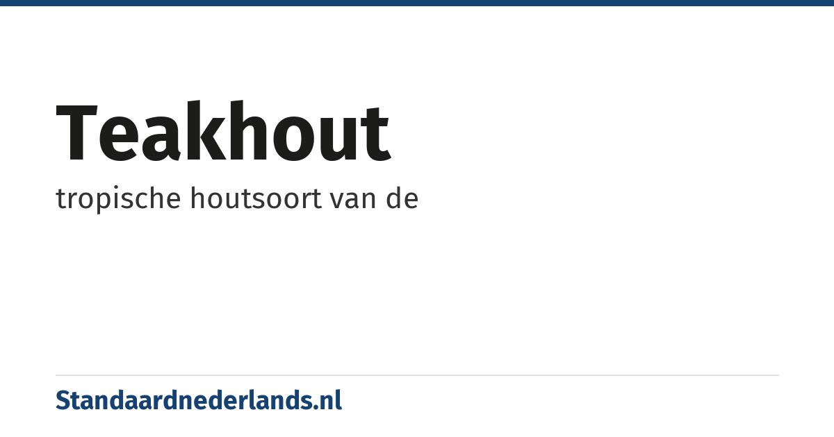 teakhout: tropische houtsoort van de