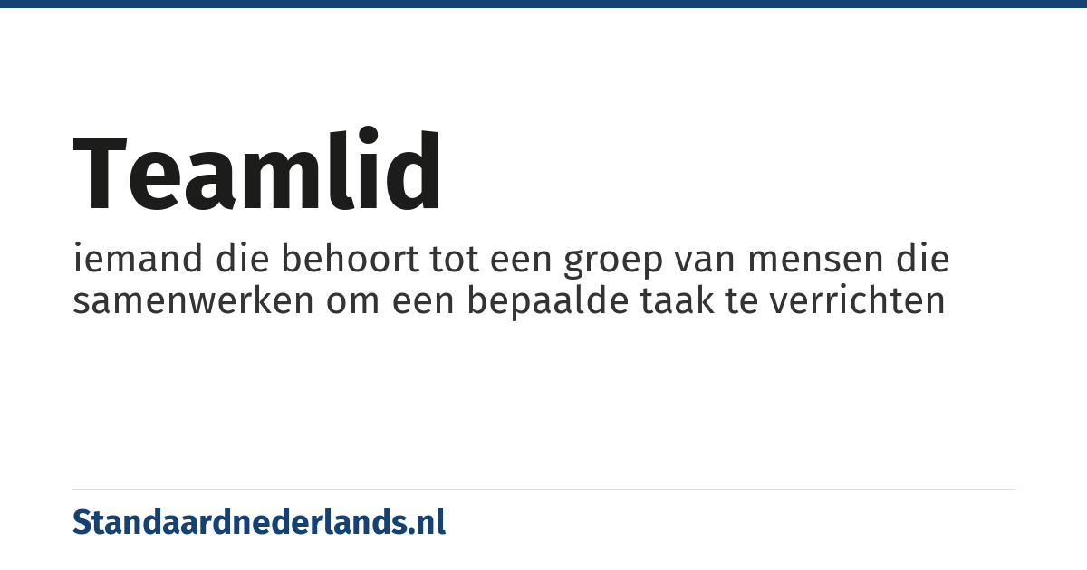 teamlid: iemand die behoort tot een groep van mensen die samenwerken om een bepaalde taak te verrichten