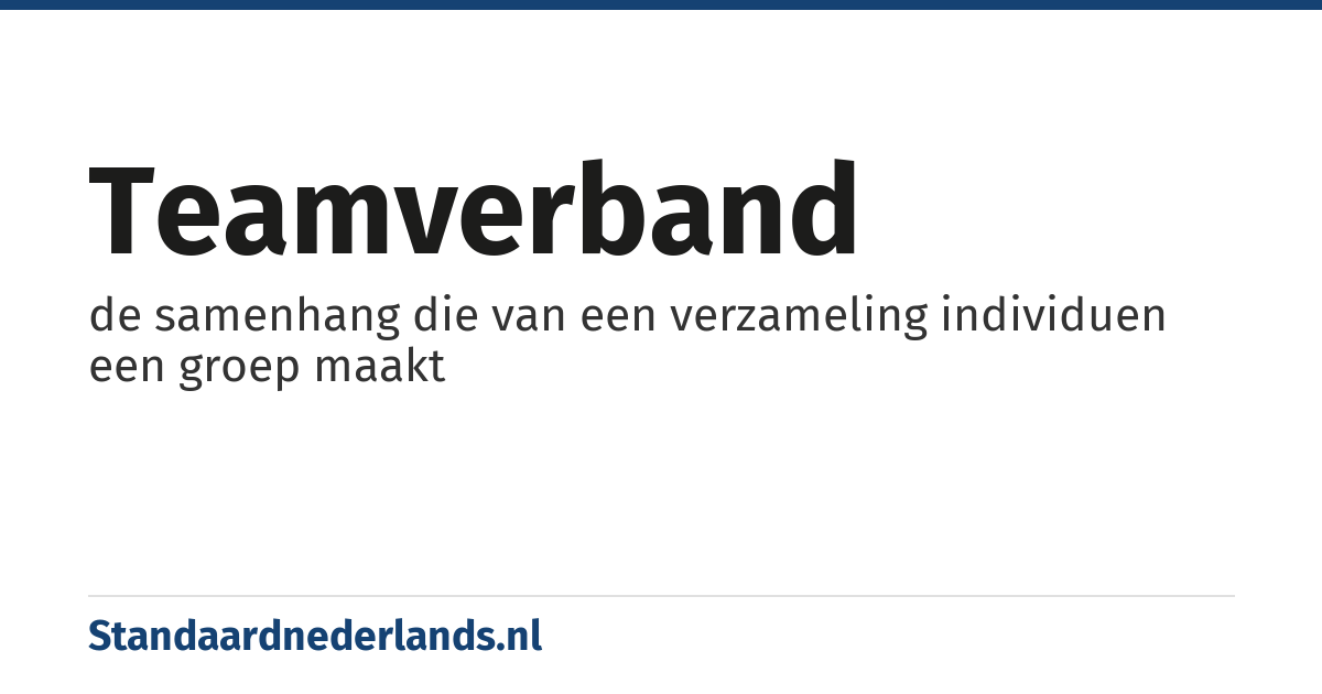 teamverband: de samenhang die van een verzameling individuen een groep maakt