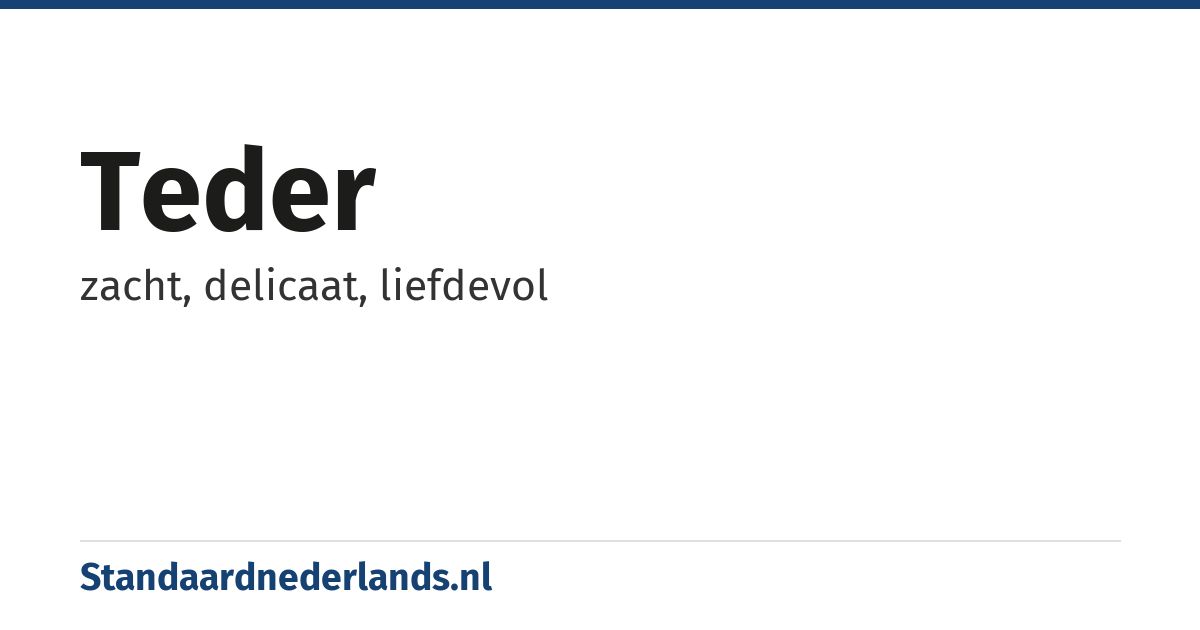 teder: zacht, delicaat, liefdevol