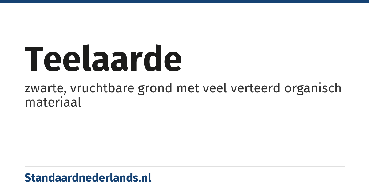 teelaarde: zwarte, vruchtbare grond met veel verteerd organisch materiaal