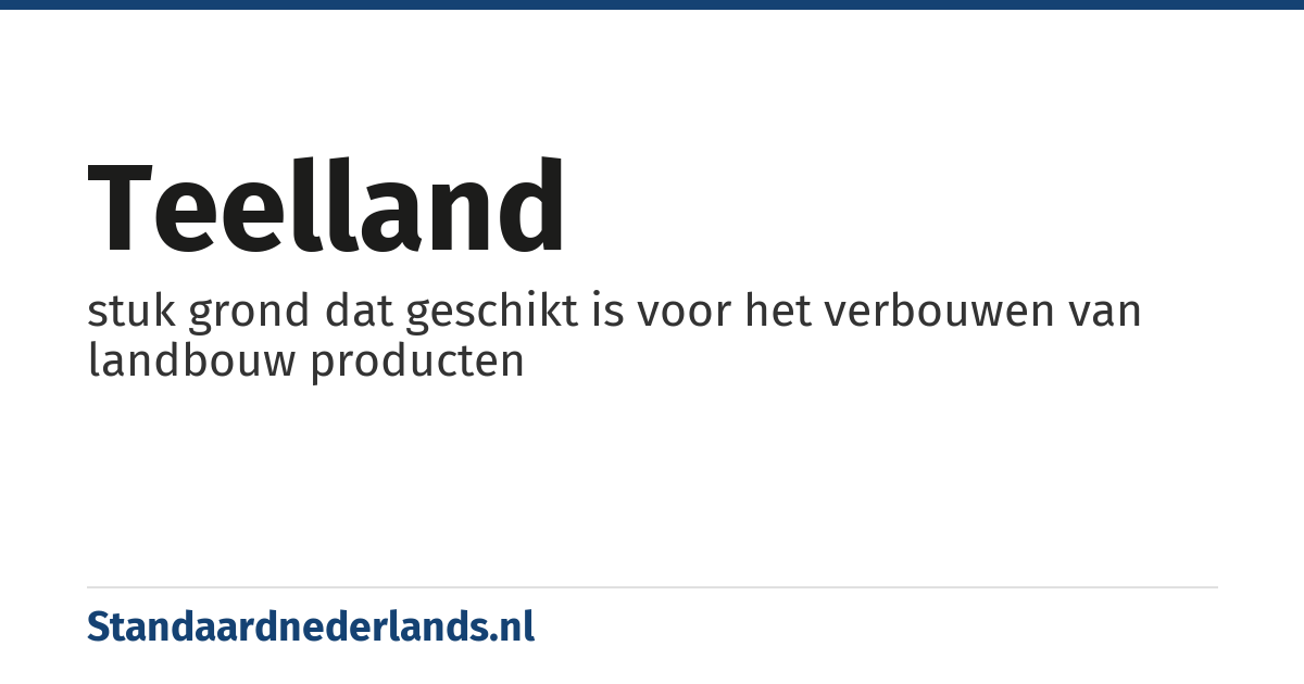 teelland: stuk grond dat geschikt is voor het verbouwen van landbouw producten