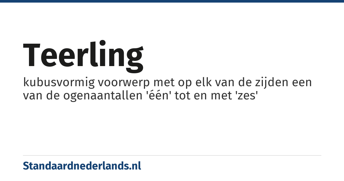 teerling: kubusvormig voorwerp met op elk van de zijden een van de ogenaantallen 'één' tot en met 'zes'