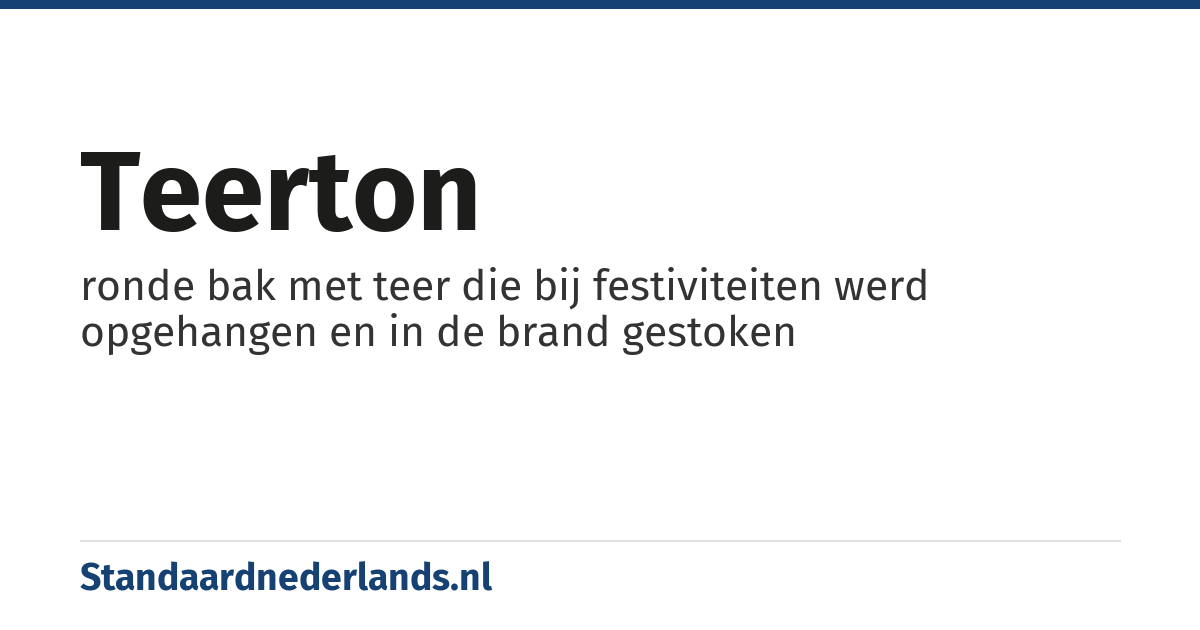 teerton: ronde bak met teer die bij festiviteiten werd opgehangen en in de brand gestoken