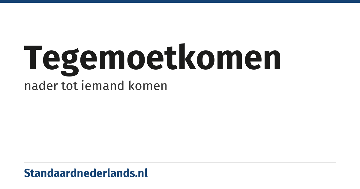 tegemoetkomen: nader tot iemand komen