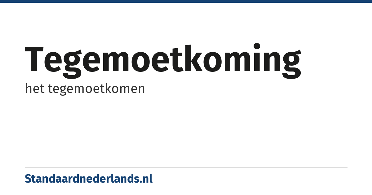 tegemoetkoming: het tegemoetkomen