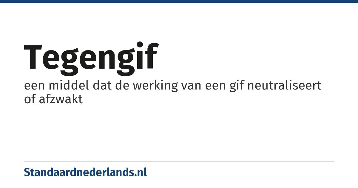tegengif: een middel dat de werking van een gif neutraliseert of afzwakt