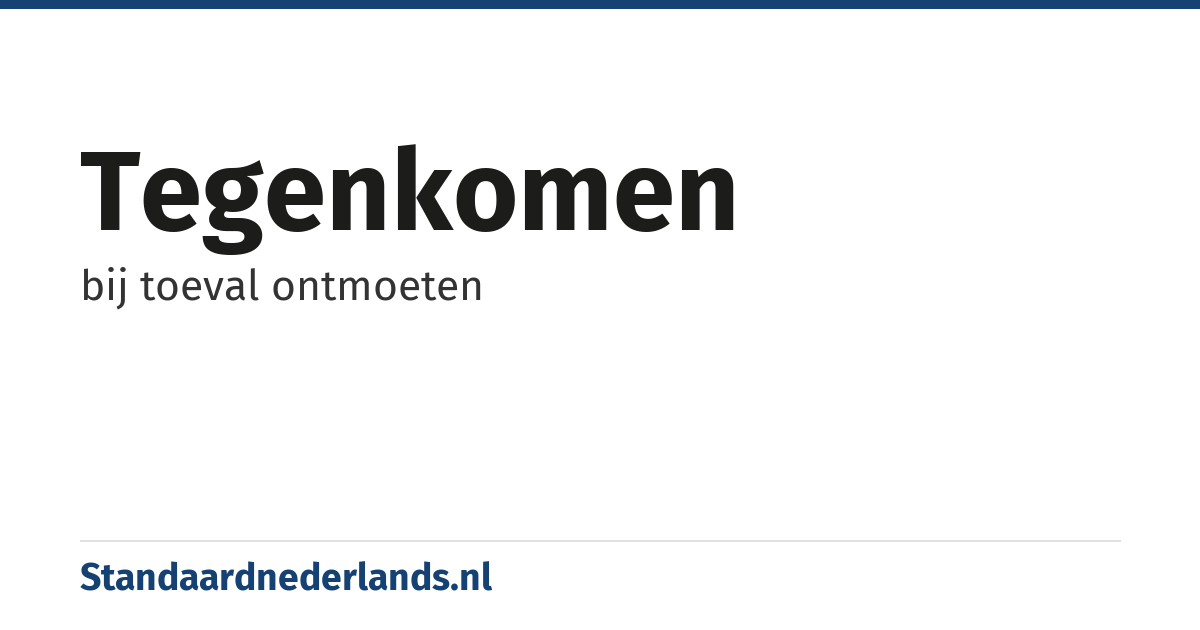 tegenkomen: bij toeval ontmoeten