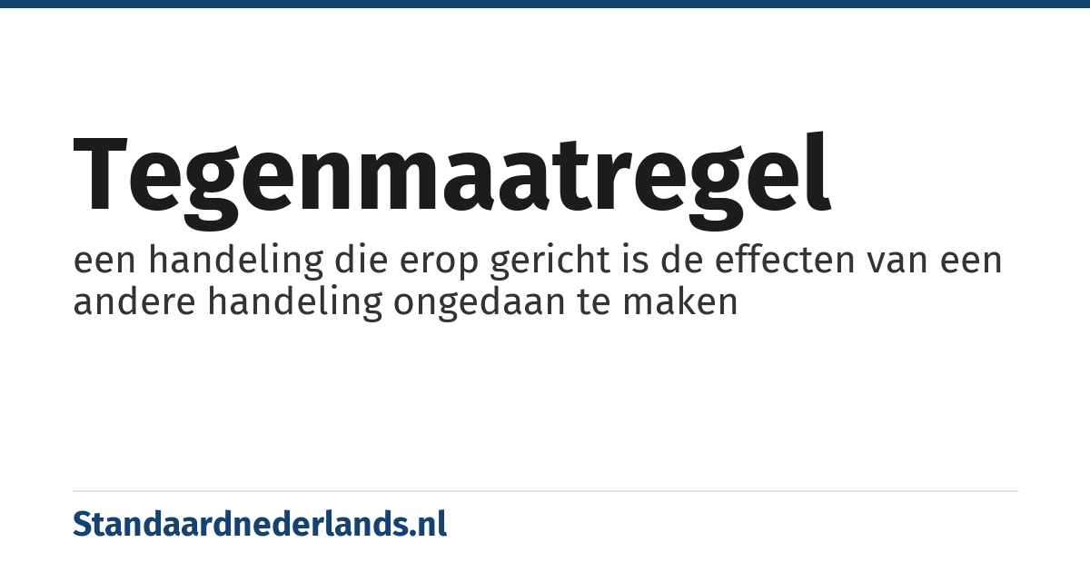 tegenmaatregel: een handeling die erop gericht is de effecten van een andere handeling ongedaan te maken