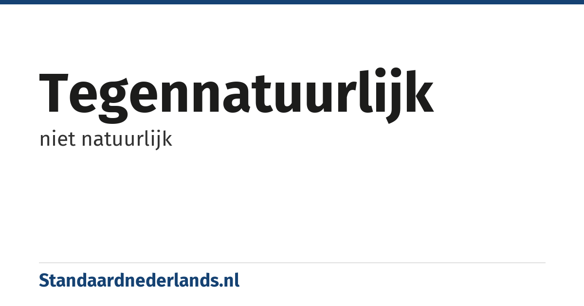tegennatuurlijk: niet natuurlijk
