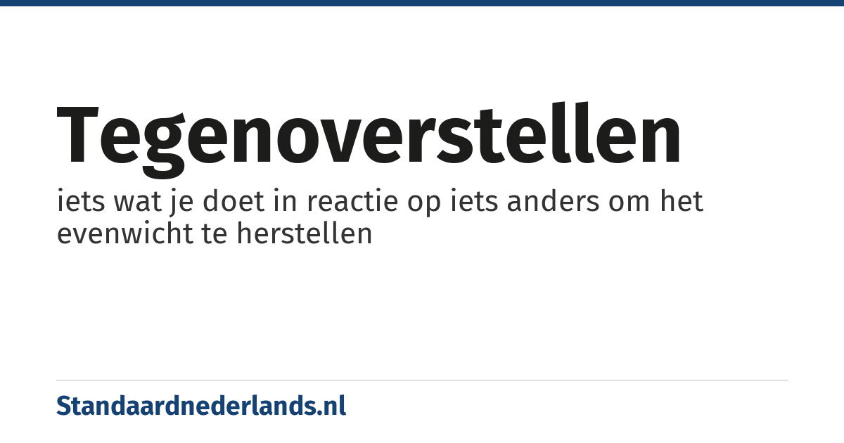 tegenoverstellen: iets wat je doet in reactie op iets anders om het evenwicht te herstellen