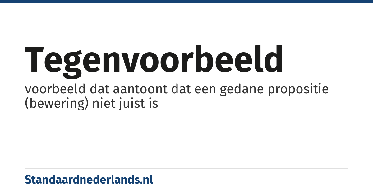 tegenvoorbeeld: voorbeeld dat aantoont dat een gedane propositie (bewering) niet juist is