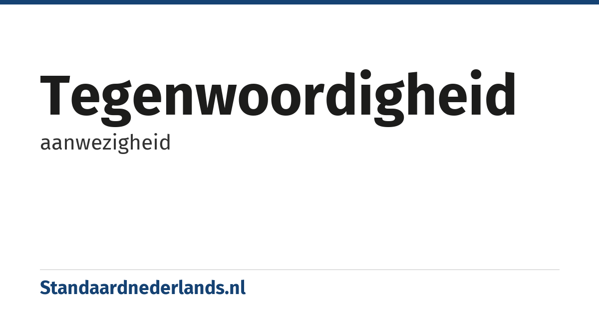 tegenwoordigheid: aanwezigheid