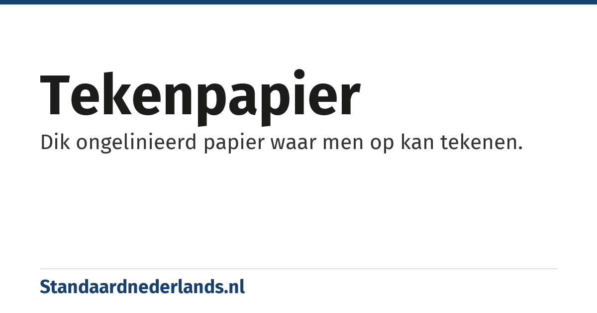 tekenpapier: Dik ongelinieerd papier waar men op kan tekenen.