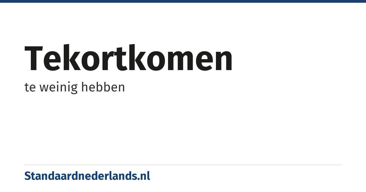 tekortkomen: te weinig hebben