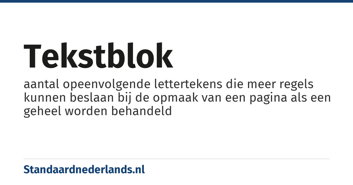 tekstblok: aantal opeenvolgende lettertekens die meer regels kunnen beslaan bij de opmaak van een pagina als een geheel worden behandeld