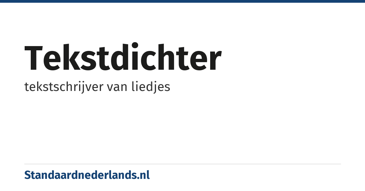 tekstdichter: tekstschrijver van liedjes