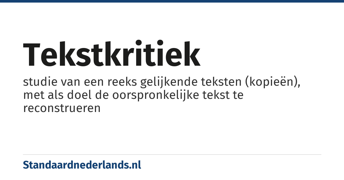 tekstkritiek: studie van een reeks gelijkende teksten (kopieën), met als doel de oorspronkelijke tekst te reconstrueren