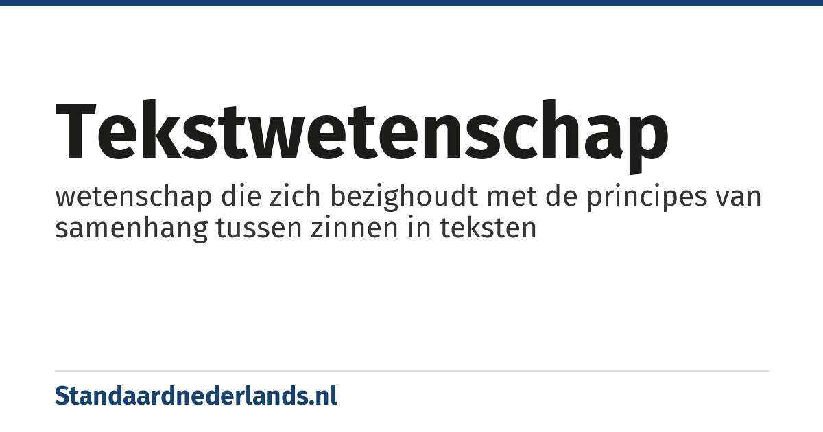 tekstwetenschap: wetenschap die zich bezighoudt met de principes van samenhang tussen zinnen in teksten